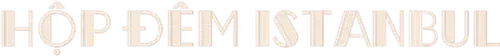 Hộp đêm Istanbul (Phần 1)