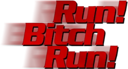 Run! Bitch Run!