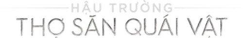 Hậu Trường: Thợ Săn Quái Vật