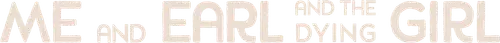Tôi, Earl Và Cô Bạn Hấp Hối