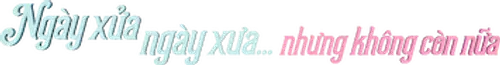 Ngày xửa ngày xưa... nhưng không còn nữa