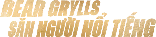 Bear Grylls săn người nổi tiếng