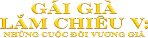 Gái Già Lắm Chiêu V: Những Cuộc Đời Vương Giả
