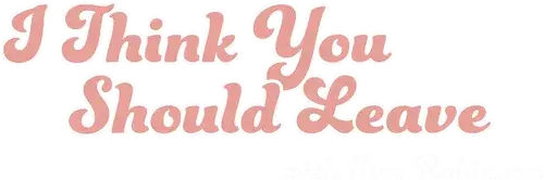 Tim Robinson: Tôi Nghĩ Bạn Nên Ra Về (Phần 1)