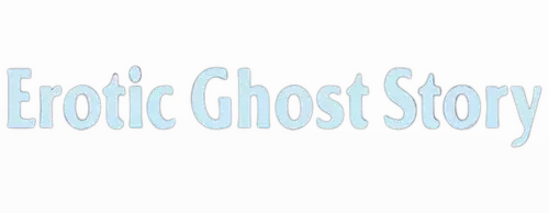 Erotic Ghost Story