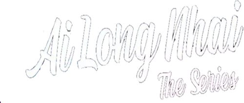 Ai Long Nhai The Series