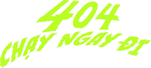404 Chạy Ngay Đi