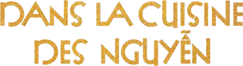 Căn Bếp Nhà Họ Nguyễn (Dans la cuisine des Nguyen)